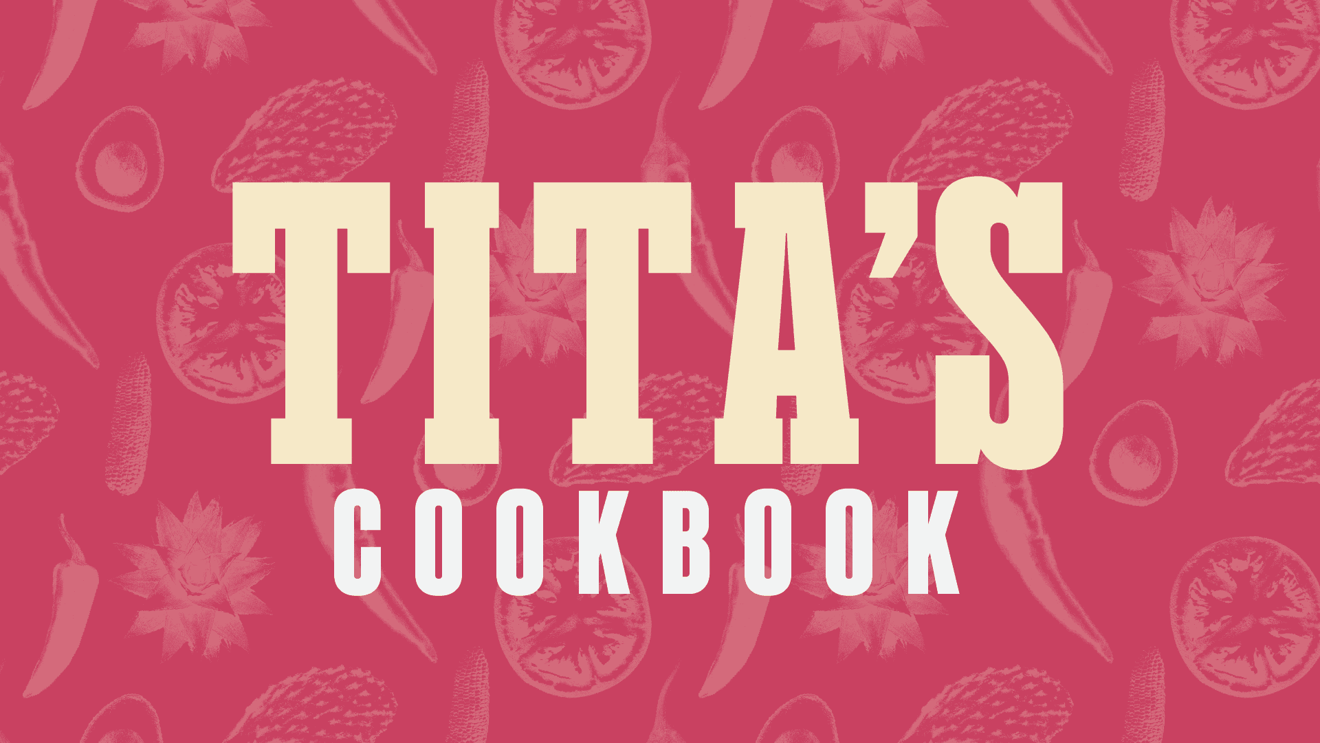 Title slide for Tita's Cookbook, with bold cream and white lettering over a dark pink illustrated pattern of chiles, tomato slices, and nopales