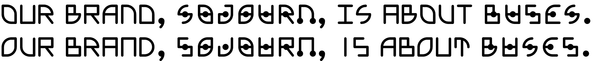the sentence 'Our brand, Sojourn, is about buses.' set twice in Sojourn Display, plain above and with dot terminals below
