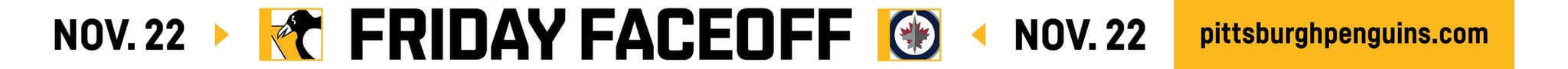 the flat ribbon board artwork, a single strip reading NOV. 22, the Penguins logo, FRIDAY FACEOFF, the Winnipeg Jets logo, NOV. 22, and pittsburghpenguins.com in a gold block at the end