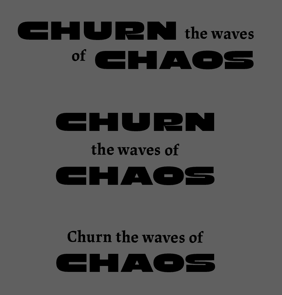 three arrangements of the tagline Churn the waves of Chaos, setting the heavy squared display face against a serif, with the line break and the size contrast between the two faces changing in each
